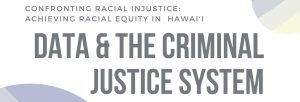 Graphic created for Zoom seminar: Confronting Racial Injustice Achieving Racial Equity in Hawaii Data & The Criminal Justice System