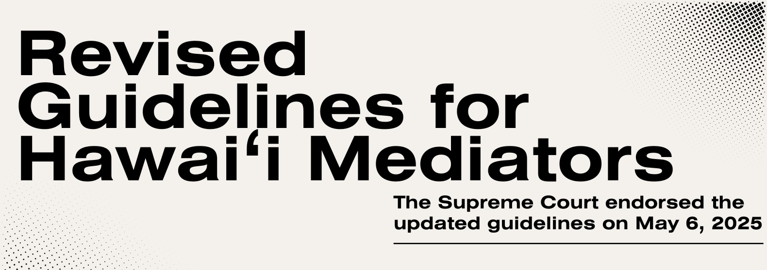 Image that says Revised Hawaii Mediator Guidelines Now Available. The Supreme Court endorsed the updated guidelines on May 6, 2025.